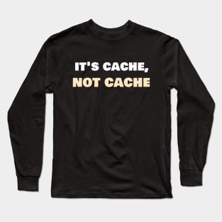 It's cache, not cache. Long Sleeve T-Shirt